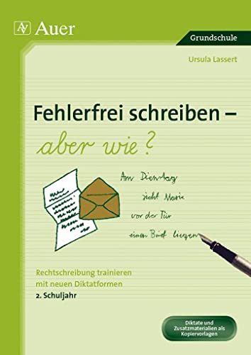 Fehlerfrei schreiben - aber wie? 2. Schuljahr: Rechtschreibung trainieren mit neuen Diktatformen (2. Klasse) von Auer Verlag i.d.AAP LW